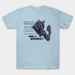 Alway be a big bad werwolf - design for light fabric colors T-Shirt